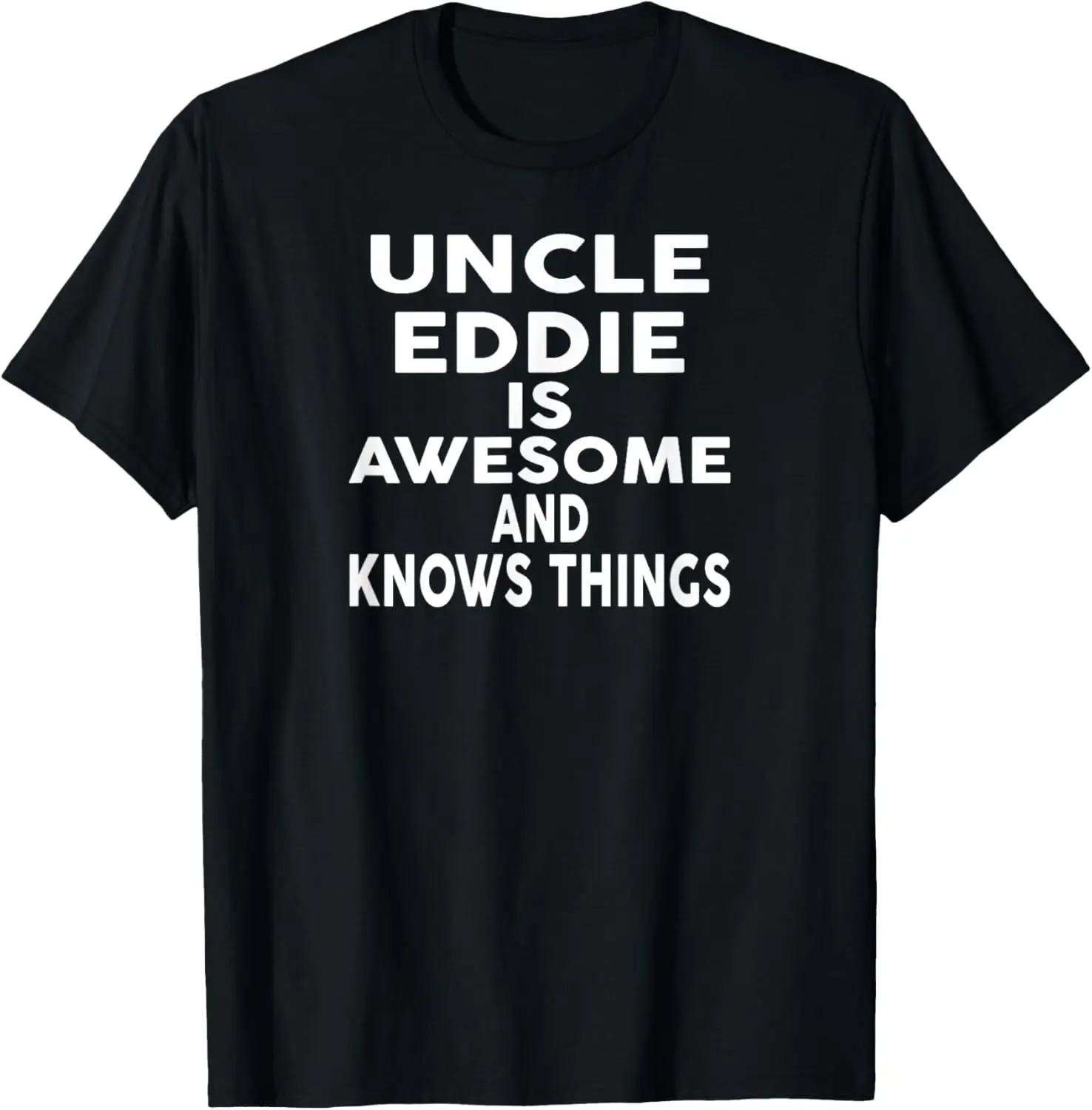 Uncle EDDIE Is Awesome And Knows Things EDDIE T-Shirt