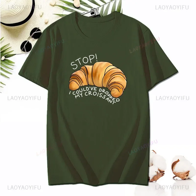 Stop I Could’ve Dropped My Croissant Printed T-shirt Summer Woman Man Printed T-shirt Classic Breathable Short-sleev Camisetas