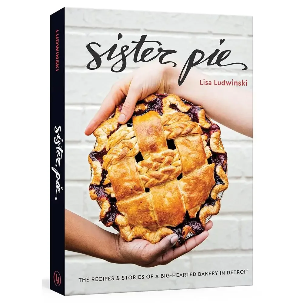 Sister Pie: Las recetas y historias de una panadería de gran corazón en Detroit [Un libro sobre repostería]