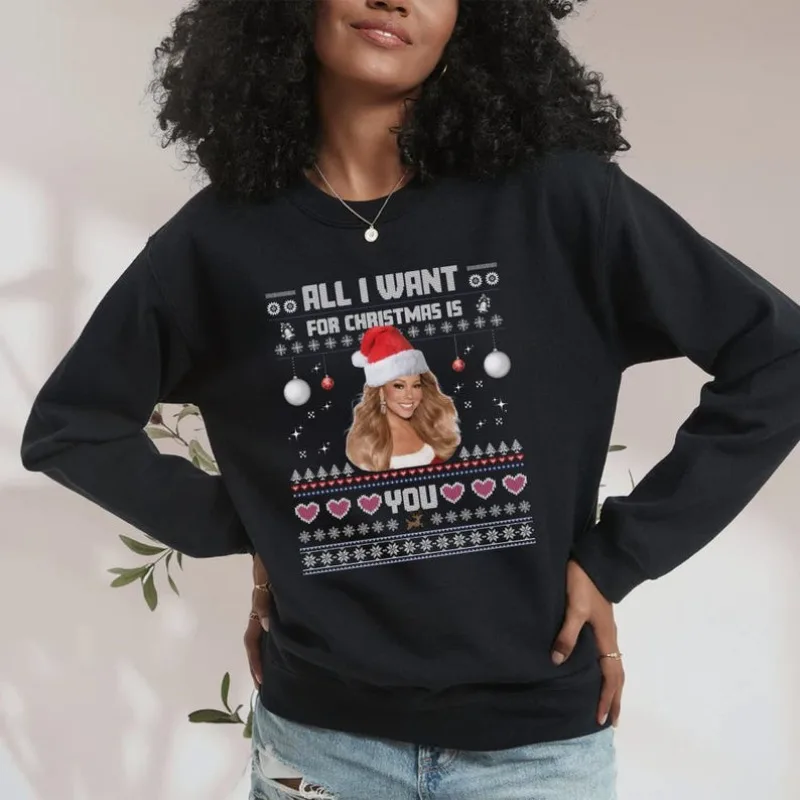 Mariah Carey - Tout ce que je veux pour vous est |   Sweat-shirt et sweat à capuche de noël drôle, laid, garde au chaud, mode de rue, automne et hiver
