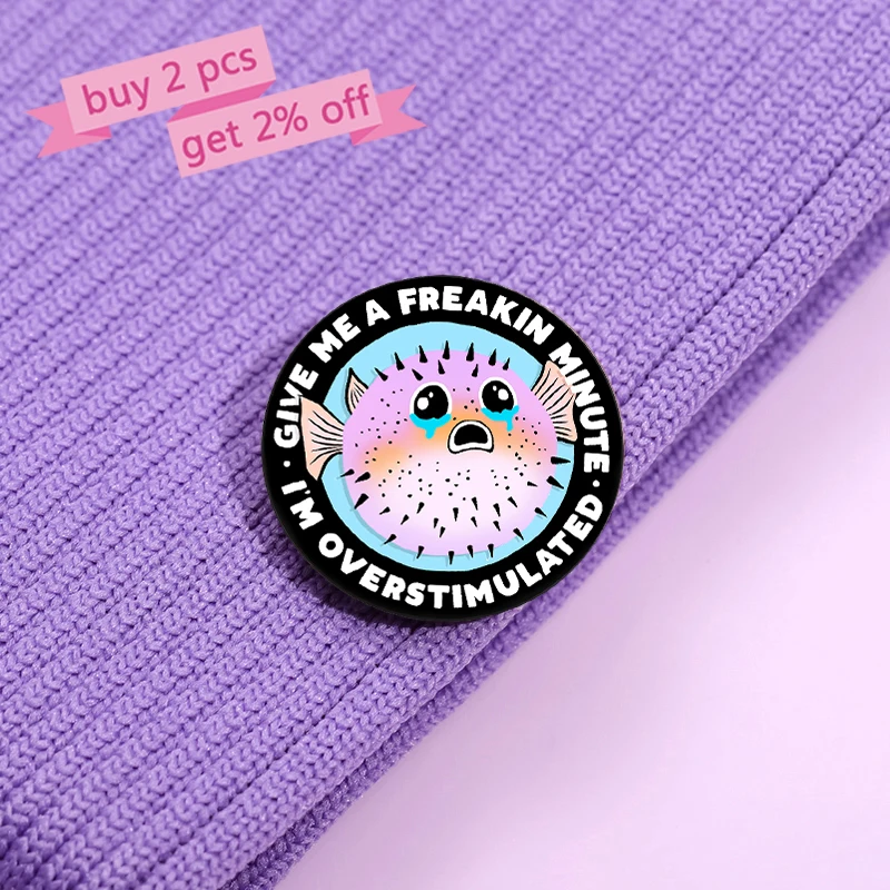 Give Me A Minute I'm Overstimulated Enamel Pins Custom Cute Pufferfish Brooches Lapel Badges Animal Jewelry Gift for Friends