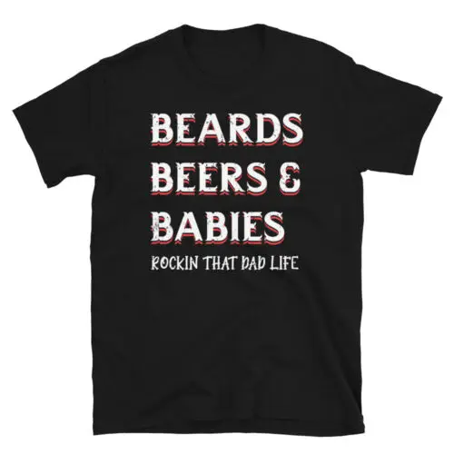 

Beards Beers & Babies Rocking That Dad Life Manly Funny Unisex T-Shirt