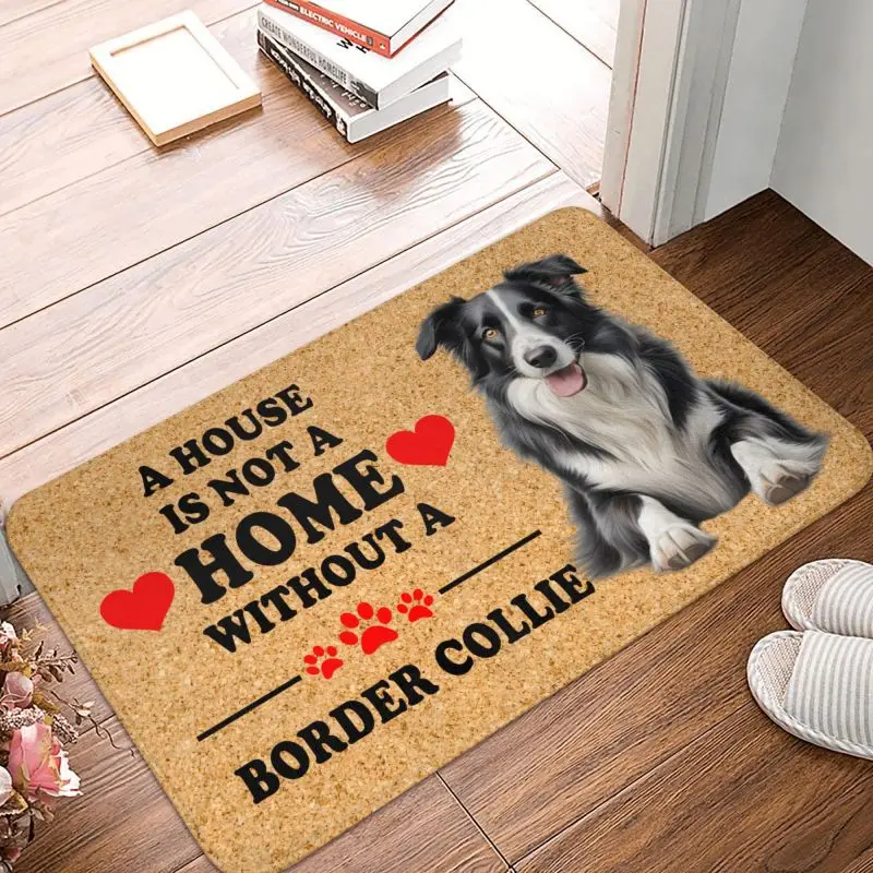 Custom A House Is Not A Home Without Border Collie Floor Door Kitchen Bath Mat Anti-Slip Doormat Living Room Entrance Carpet Rug