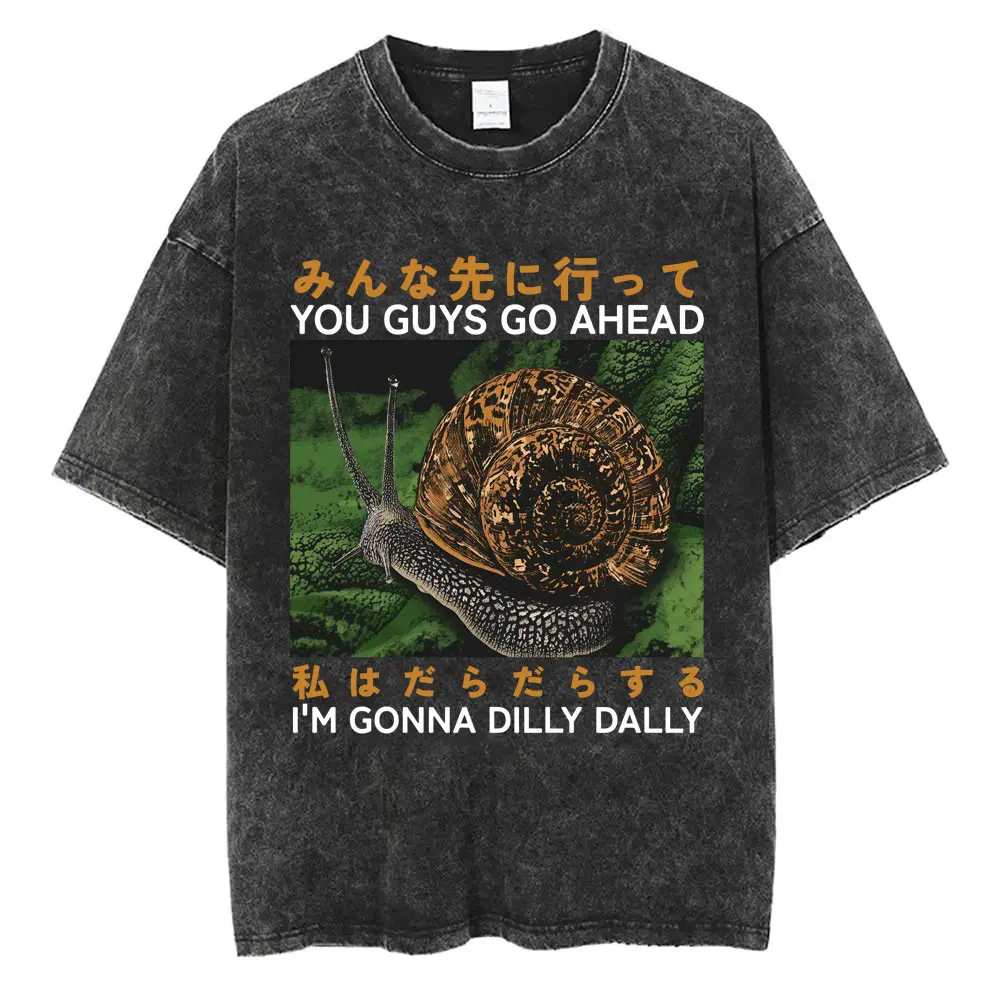 

You Guys Go Ahead I'm Gonna Dilly Dilly T-shirt Funny Japanese Style Snail Vintage Washed T Shirt Men Casual Oversized T-shirts