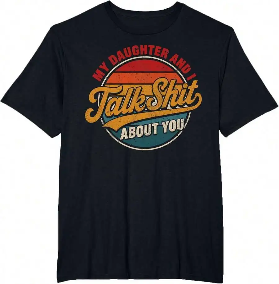 My Daughter And I Talk Sht About You Funny Shirt For Mom Dad T-Shirt 100% Cotton Trendy Y2K Short-Sleeve Tee-Soft, Quick-Drying,