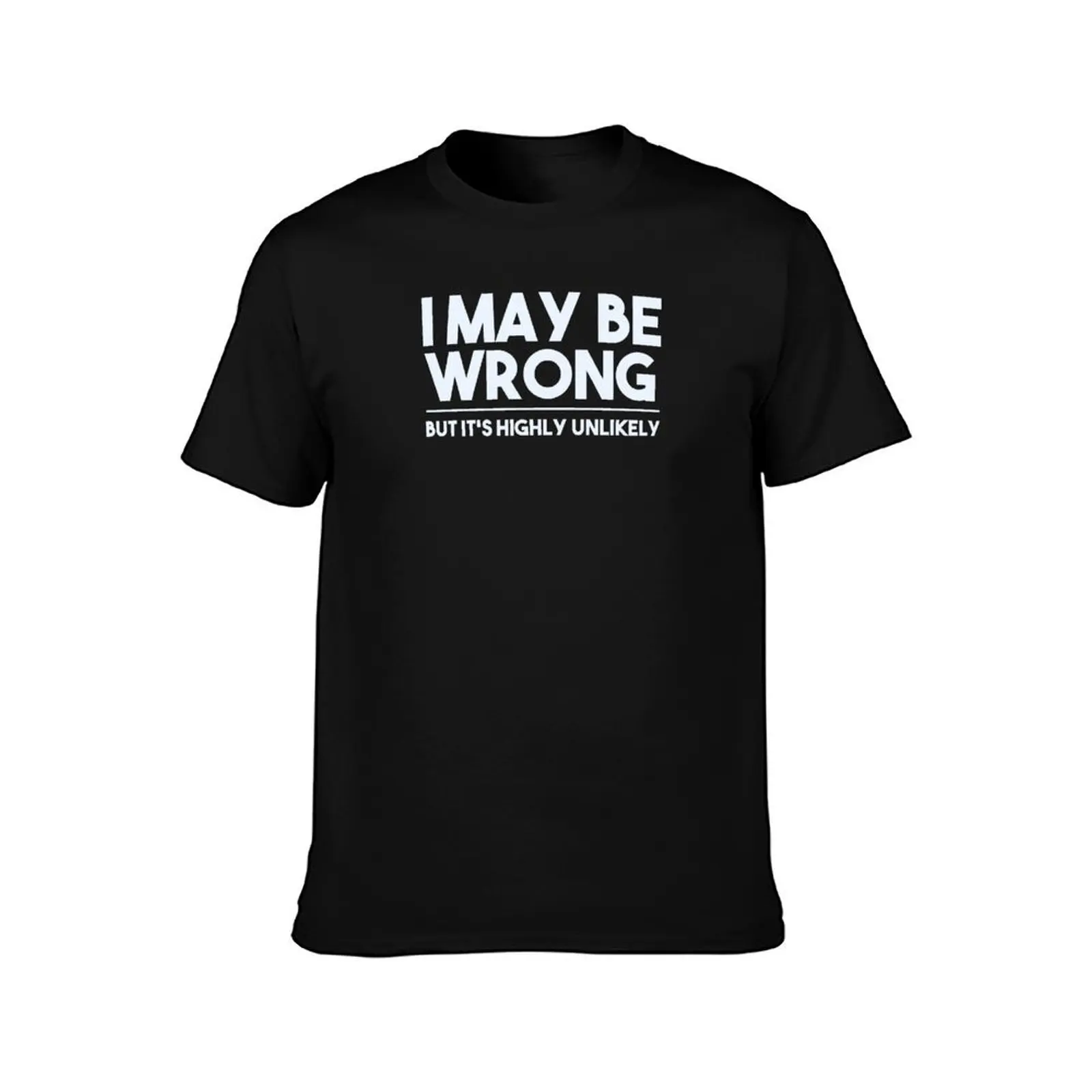 I MAY BE WRONG, BUT IS'T HIGHLY UNLIKELY T-Shirt Anti-Perspiration Workout Top T-Shirt