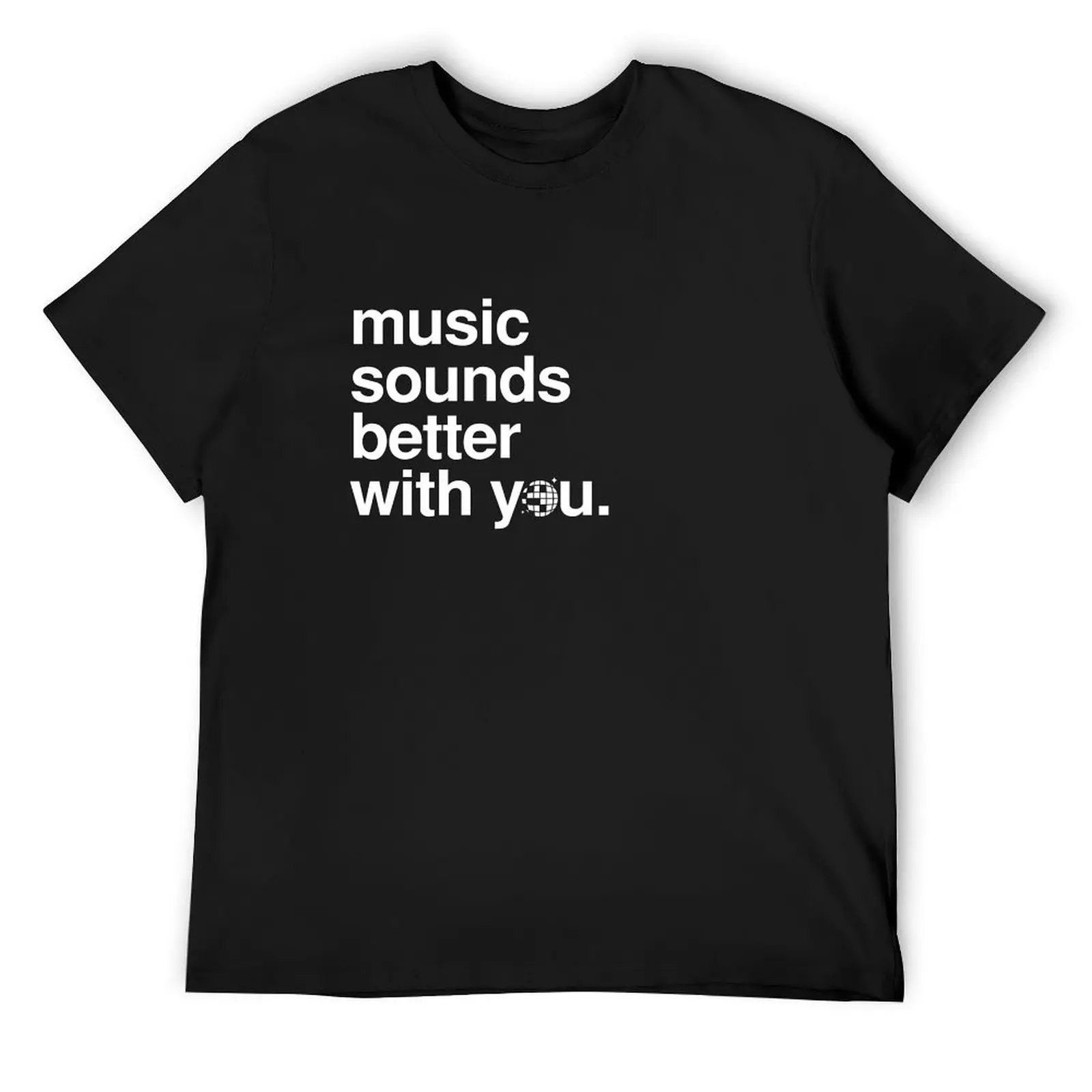 

Music sounds better with you T-Shirt sports fans oversized t shirt Man t-shirt clothing for men