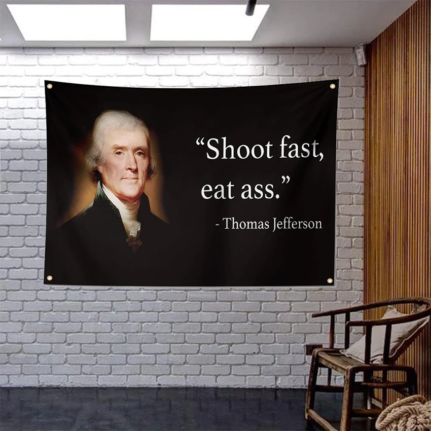 Thomas Jefferson Shoot Fast, Eat Ass Funny Quote Flag 3x5 FT Banner With Four Grommets For Room College Dorm Decor Wall Gift