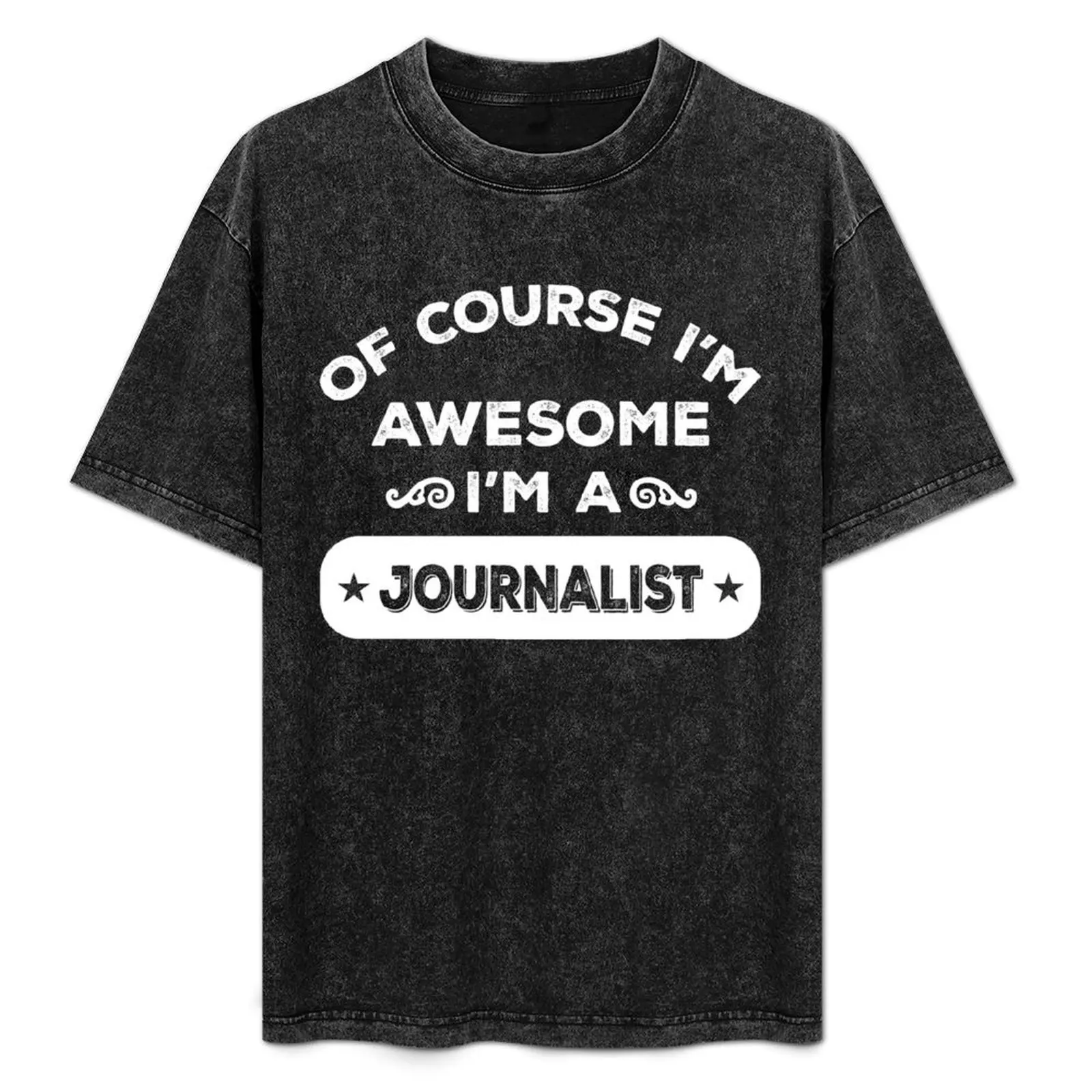 

OF COURSE I'M AWESOME I'M A JOURNALIST T-Shirt Work Utility Casual Tee Shirt