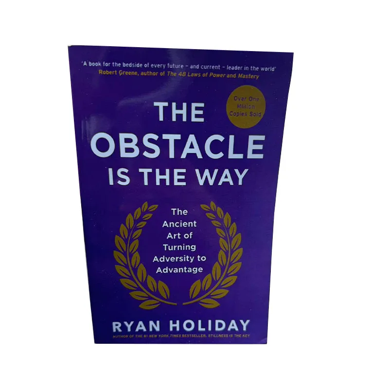THE OBSTACLE IS THE WAY: A Practical Guide to Building Adversity Thinking to Transform Difficulties into Motivation