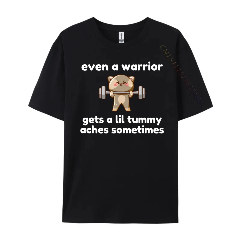 Even A Warrior Gets A Lil Tummy Aches Sometimes Cat Luxury T Shirt Cotton Comfort Designer Clothes Men Character