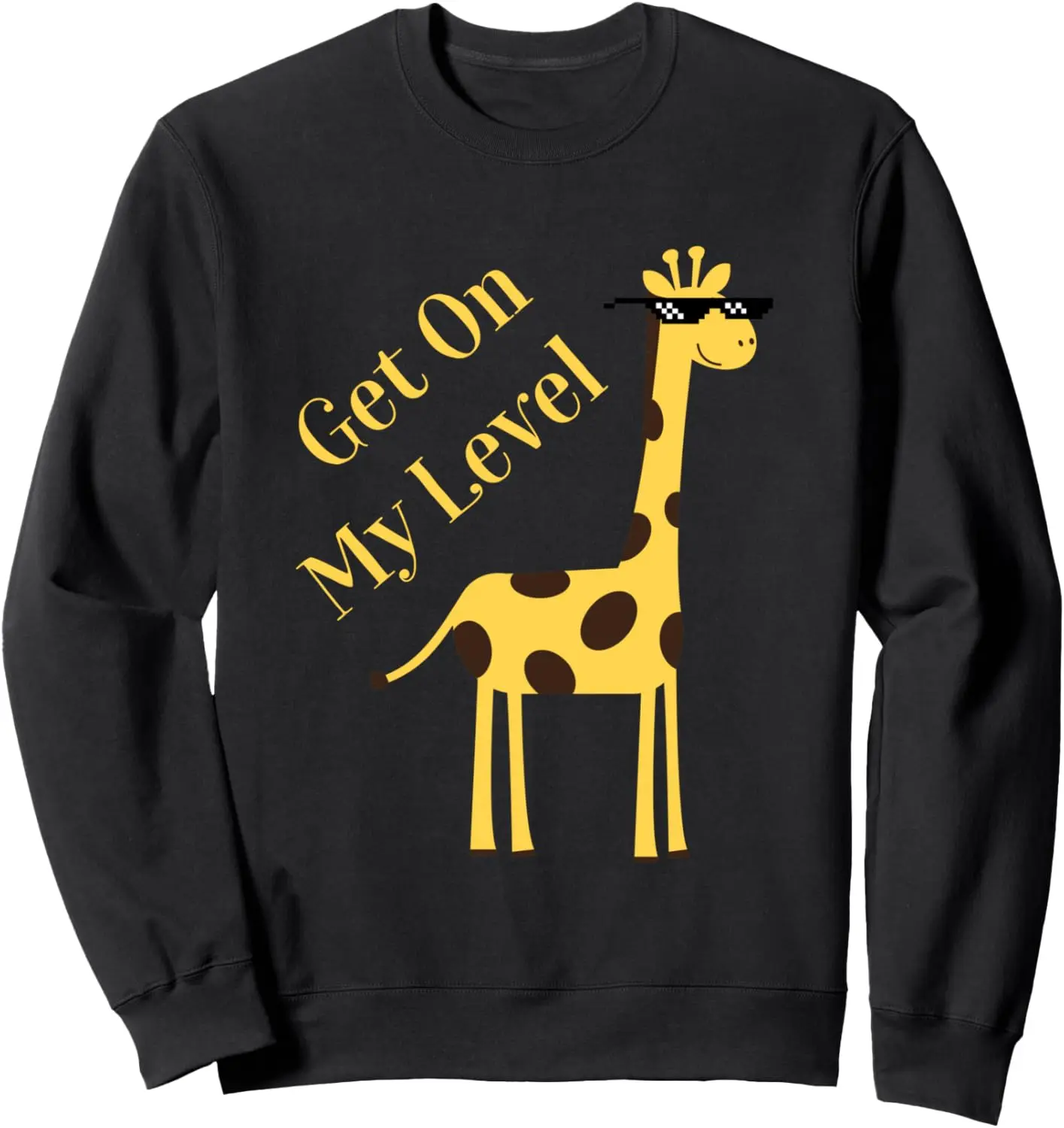 Get On My Level Cool Giraffe Sunglasses Pun Funny Humor Sweatshirt