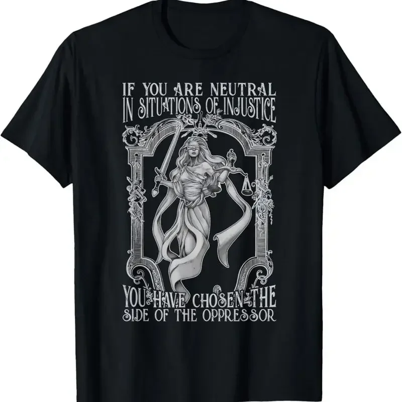 If You Are Neutral In Situations Of Injustice T Shirt