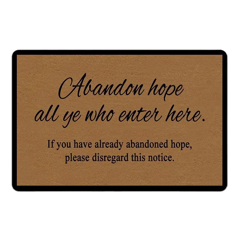 

Funny Door Mat Abandon Hope All Ye Who Enter Here Entrance Doormat Outdoor Indoor Porch Party Holiday Home Decor Door Mat