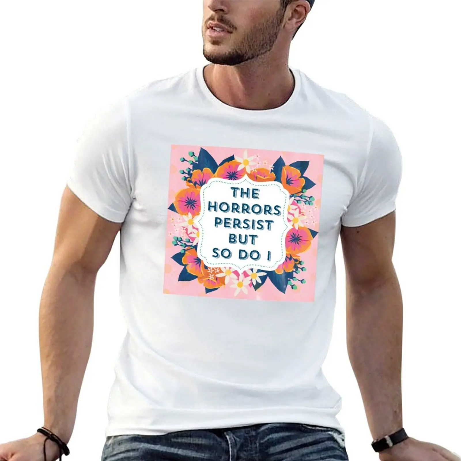 Les horreurs persistent, mais moi aussi - T-shirt en coton doux imprimé