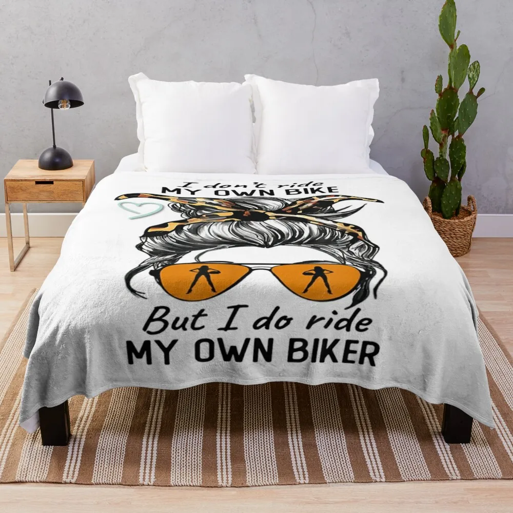 

I Don't Ride My Own Bike But I Do Ride My Own Biker Throw Blanket Camping Decorative Sofas Blankets