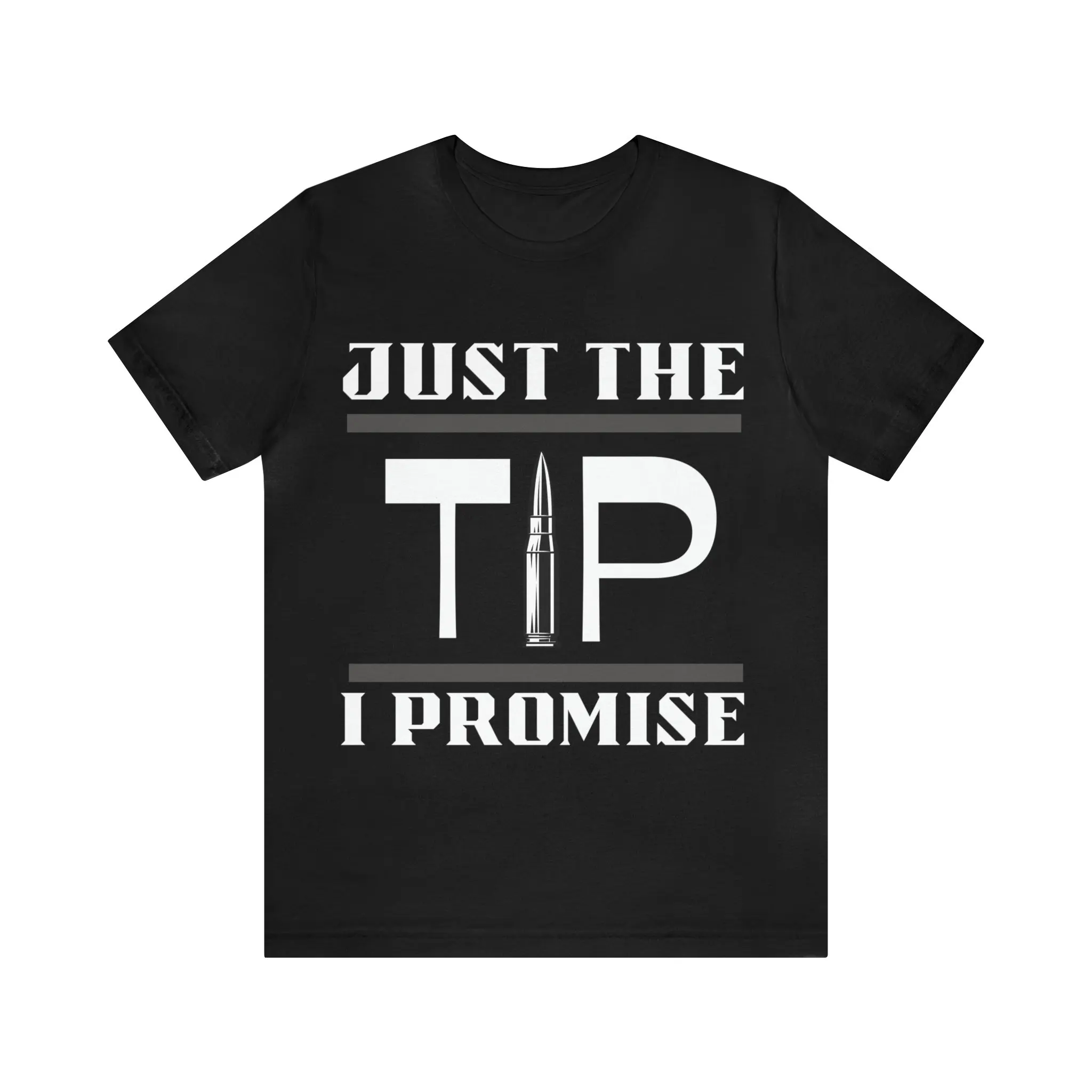 Just The Tip I Promise T shirt