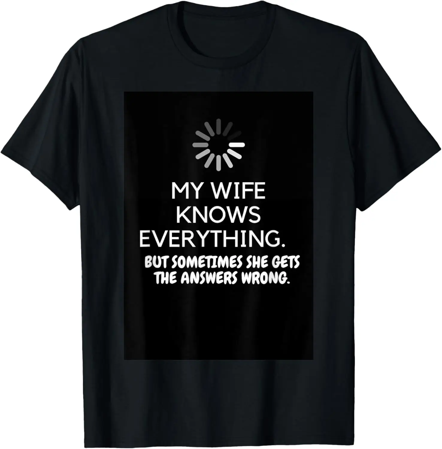 Mens "MY WIFE KNOWS EVERYTHING" Computer Loading Icon T-Shirt