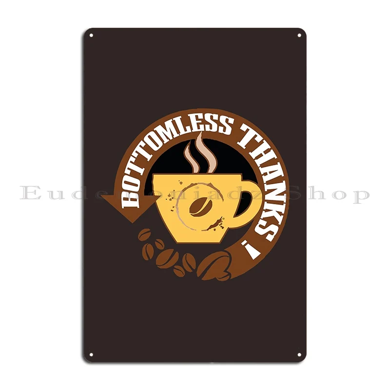 this bottomless thanks design is great for anyone who loves coffee lover Metal Plaque Poster Customized Wall Plaque