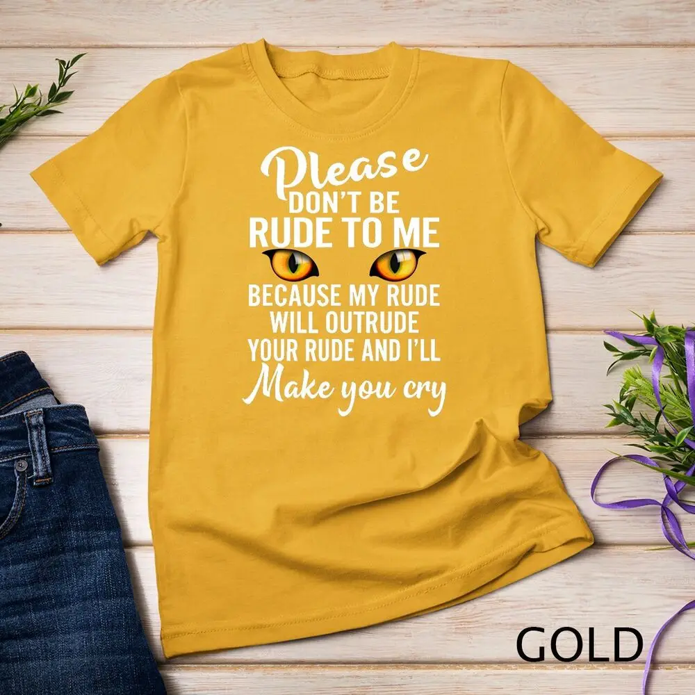 Please Don_t Be Rude To Me Because My Rude Will Outrude Your Rule Unisex T-shirt