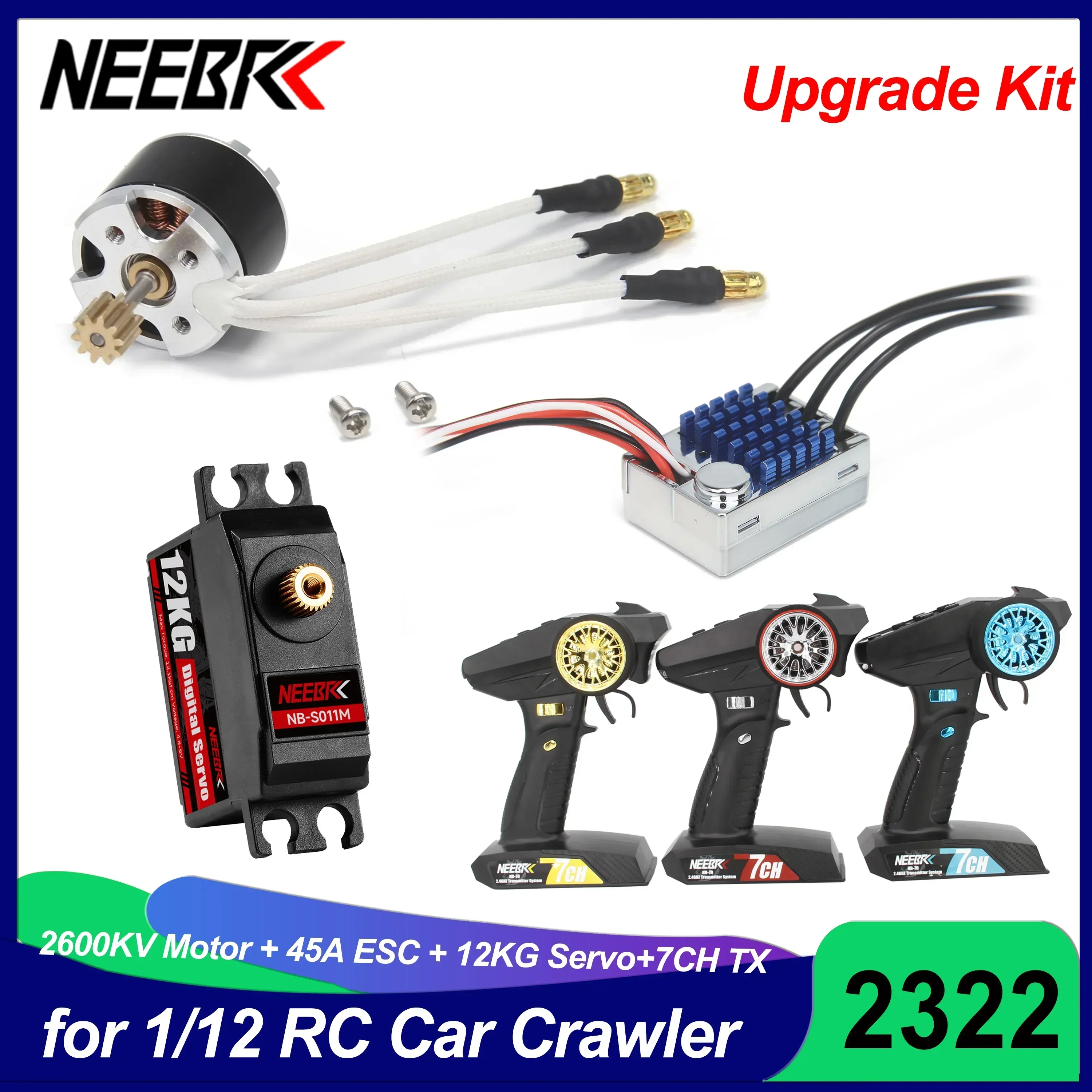 

NEEBRC 2322 2600KV Outrunner Brushless Motor AM32 45A SM3.0plug ESC 7CH Transmitter 12kg Servo for RC 1/16 1/14 1/12 Car Crawler