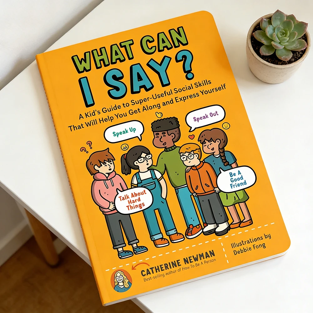 What Can I Say? A Kid's Guide To Super-Useful Social Skills Teaches Kids How To Navigate Social Situations For Boys Girls