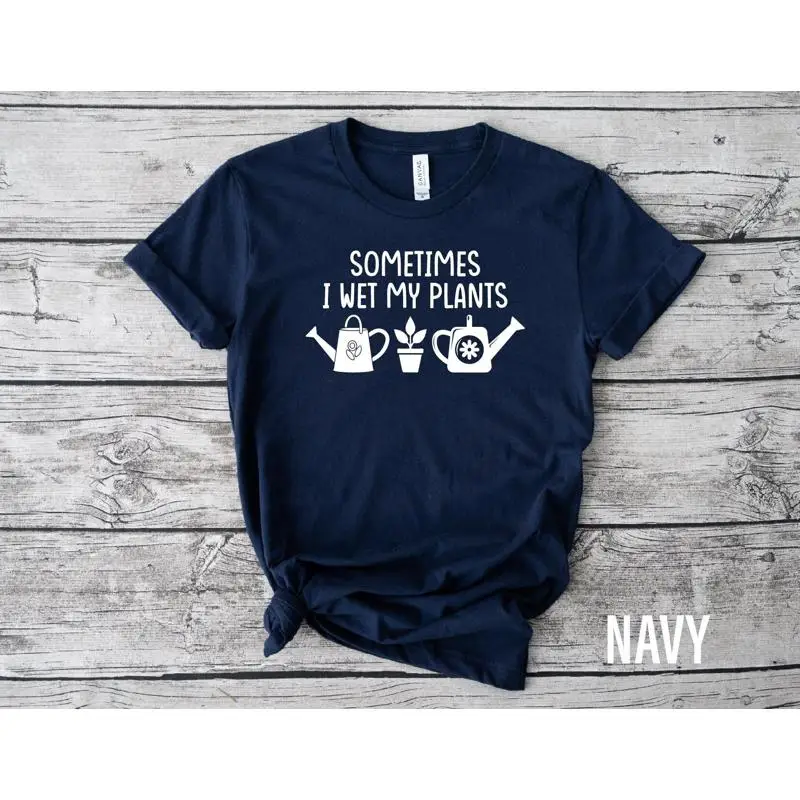 

Sometimes I Wet My Plants T Shirt Plant lover lovers gifts Gardening Garderner GifT