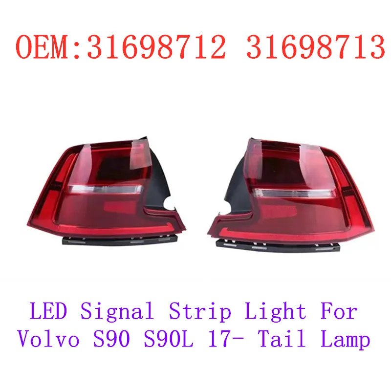 

Hot Selling left right side Car Rear Tail Light OEM 31698712 31698713 LED Signal Strip Light For Volvo S90 S90L 17- Tail Lamp