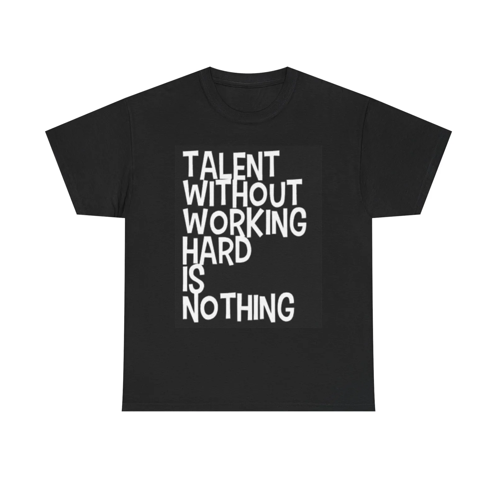 Talent Without Working Hard Is Nothing T Shirt Motivation Unisex Heavy Cotton