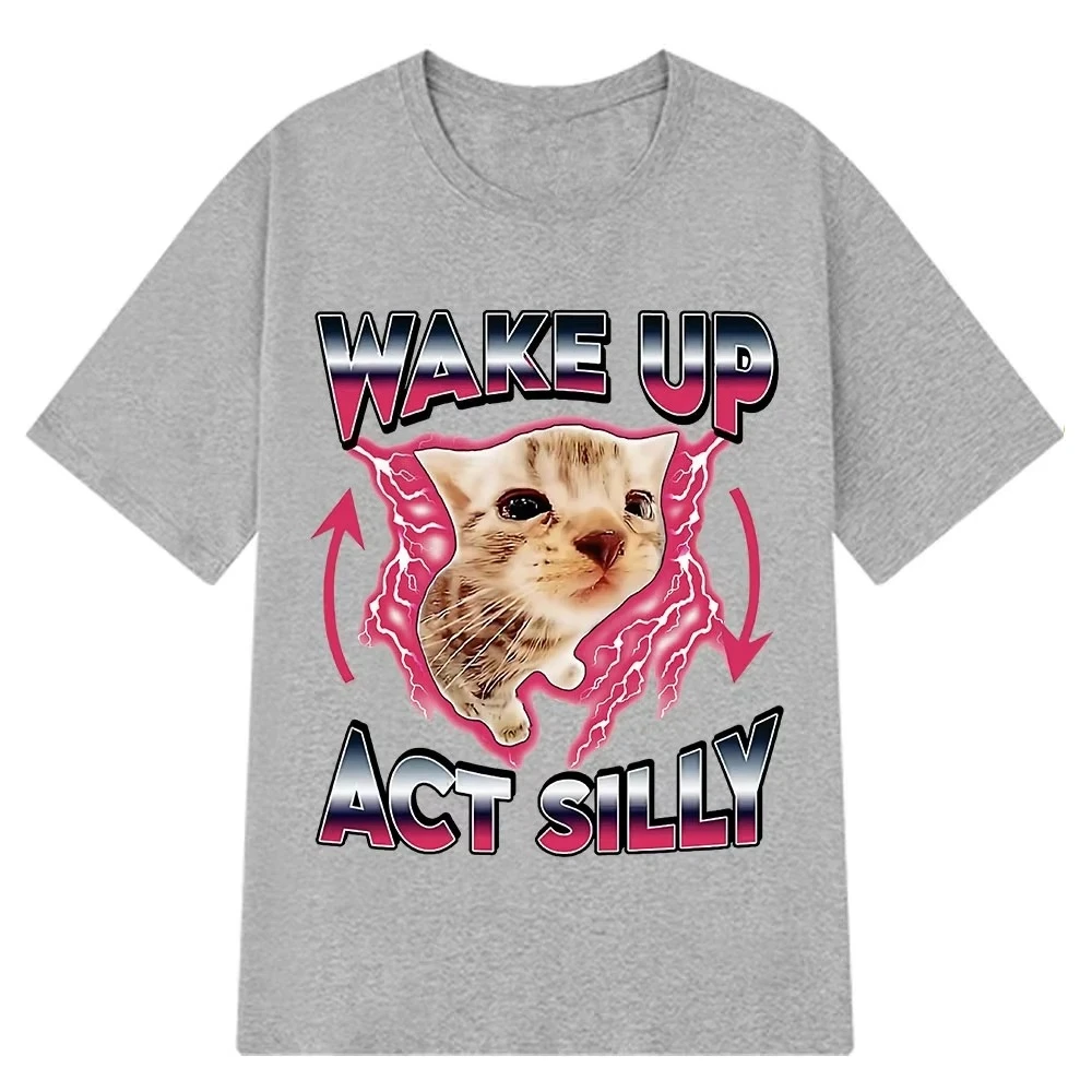 Wake Up Act Silly Kitty Graphic T Shirts Funny Cat Meme Hot Sale Short Sleeve T-shirt Omen Casual T Shirts Summer Streetwear Y2K