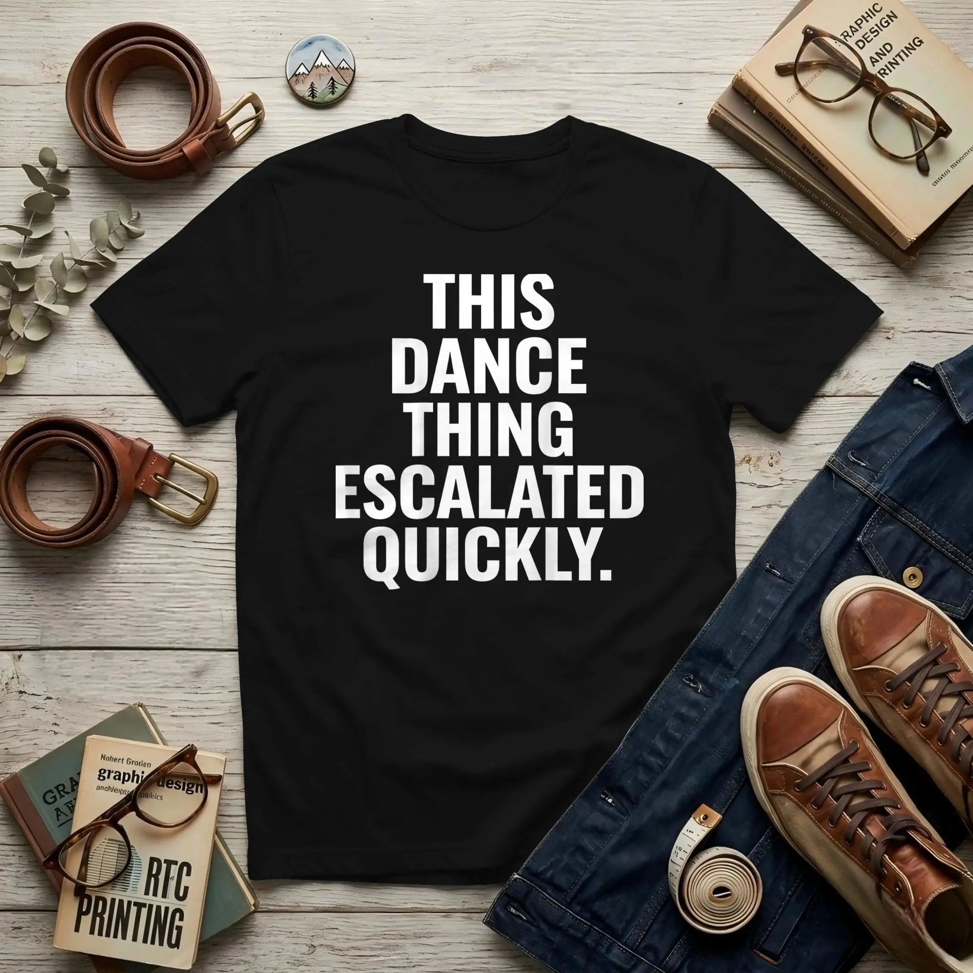 This Dance Thing Escalated Quickly Men's T Shirts  Novelty Tees Short Sleeve O Neck Cotton Gift Idea Clothes T-Shirt