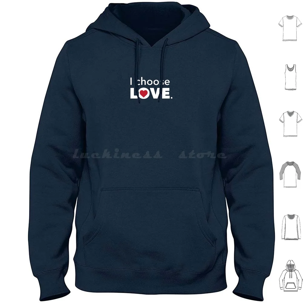 I Choose Love Hoodies Long Sleeve Choose Love I Choose Love Love Is Advocacy Empowerment Positive Message Acceptance