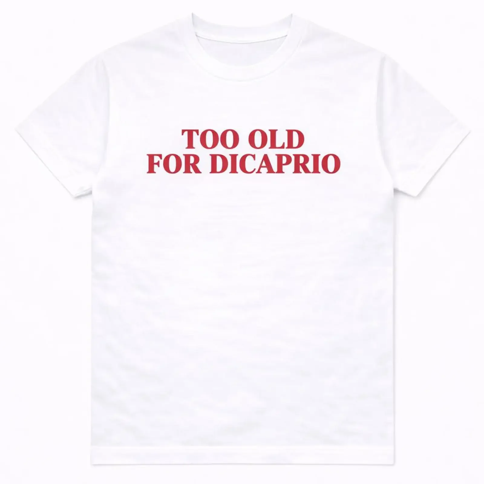 Too Old For DiCaprio T Shirt Funny statemenT with red typography Trendy unisex graphic tee vintage Washed fashion Versatile