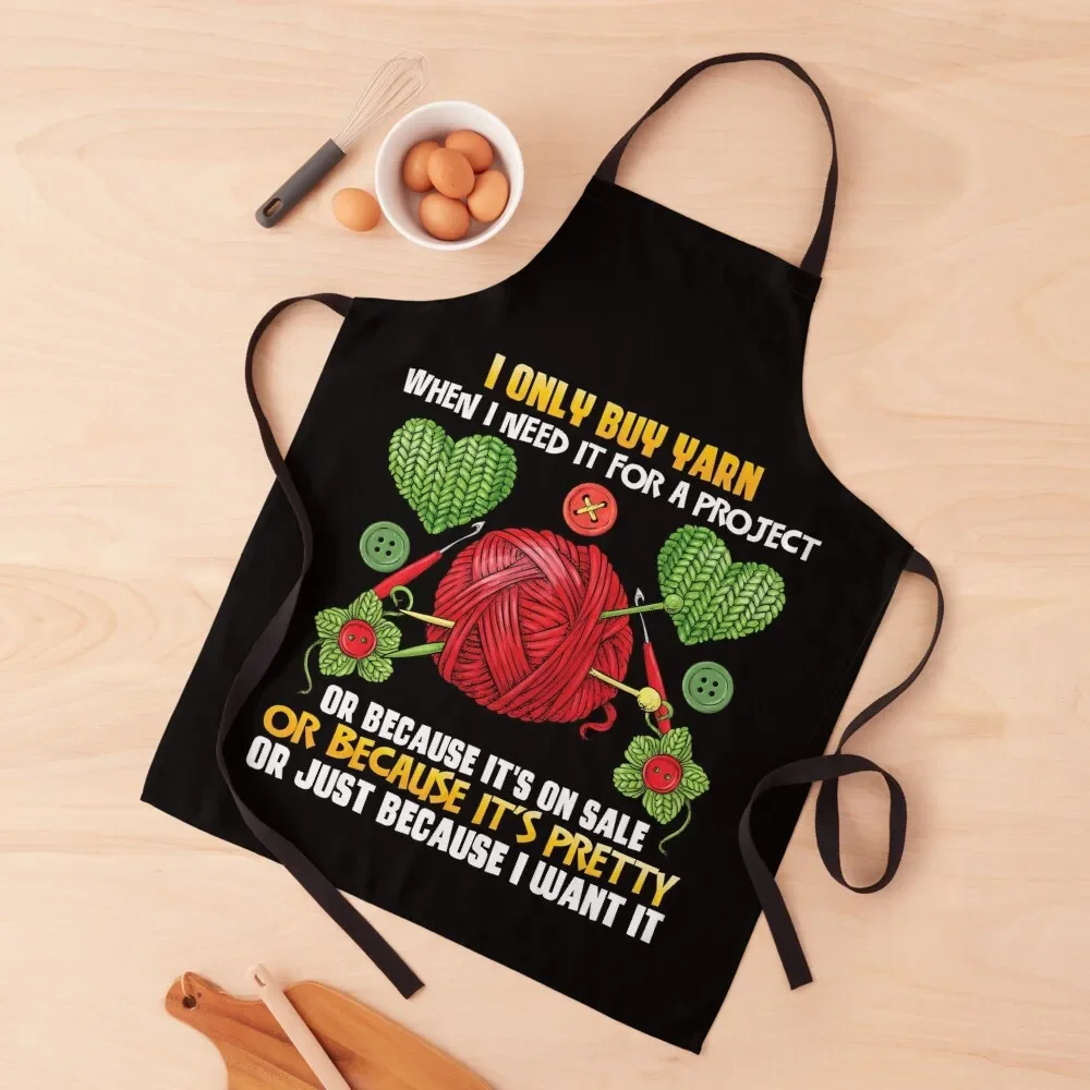 I Only Buy Yarn When I Need For A Project Apron Camping Men's Kitchen kitchen woman Apron