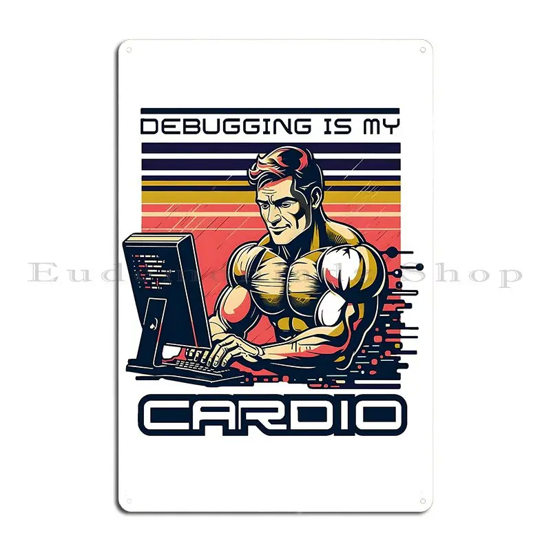 Debugging Is My Cardio Funny For Software Developers Metal Sign Classic Wall Cave Design Wall Cave Funny Tin Sign Poster