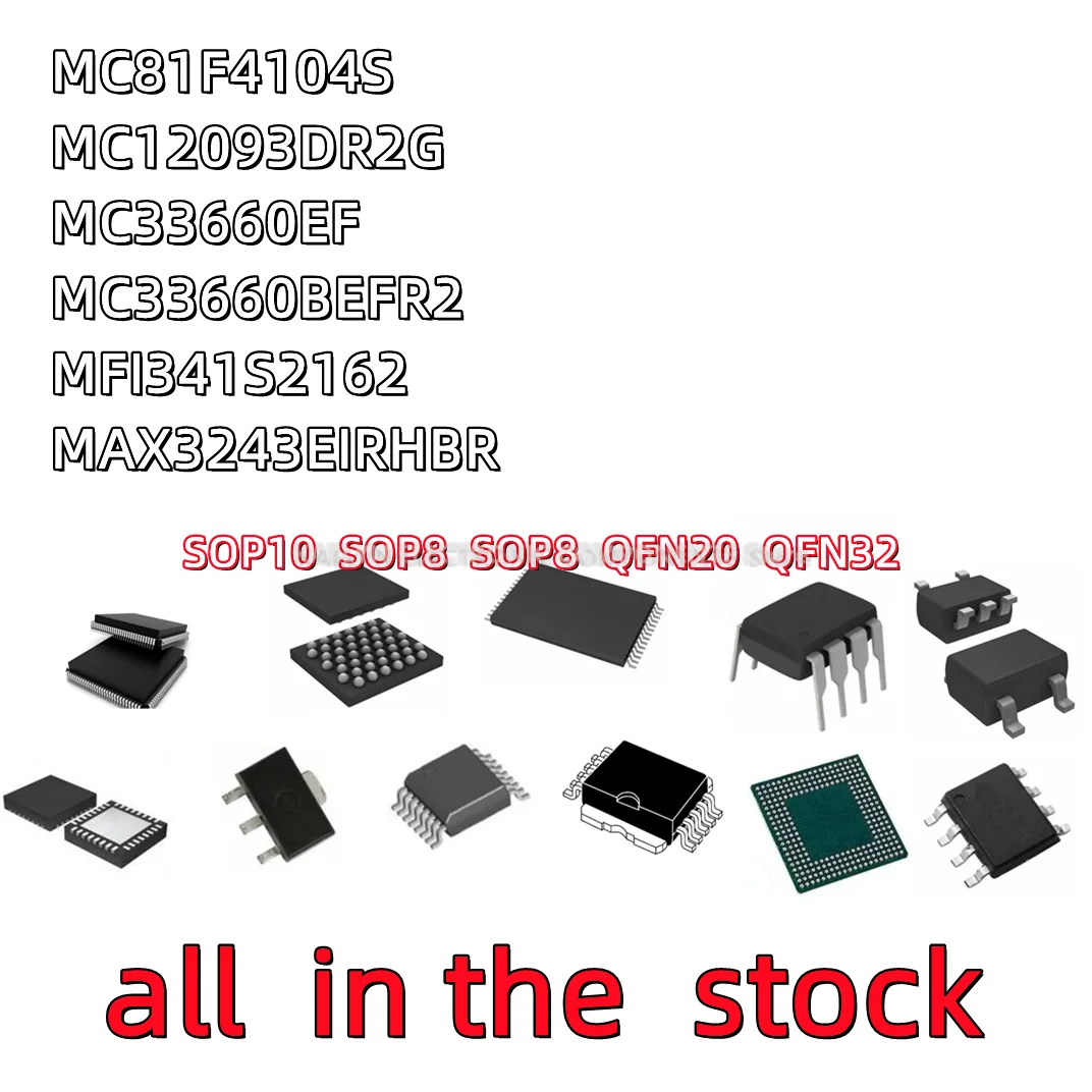 10PCS MC81F4104S F4104S MC12093 MC12093DR2G 12093 MC33660 MC33660EF MC33660B MC33660BEFR2 MFI341S2162 2162 MR243E MAX3243EIRHBR