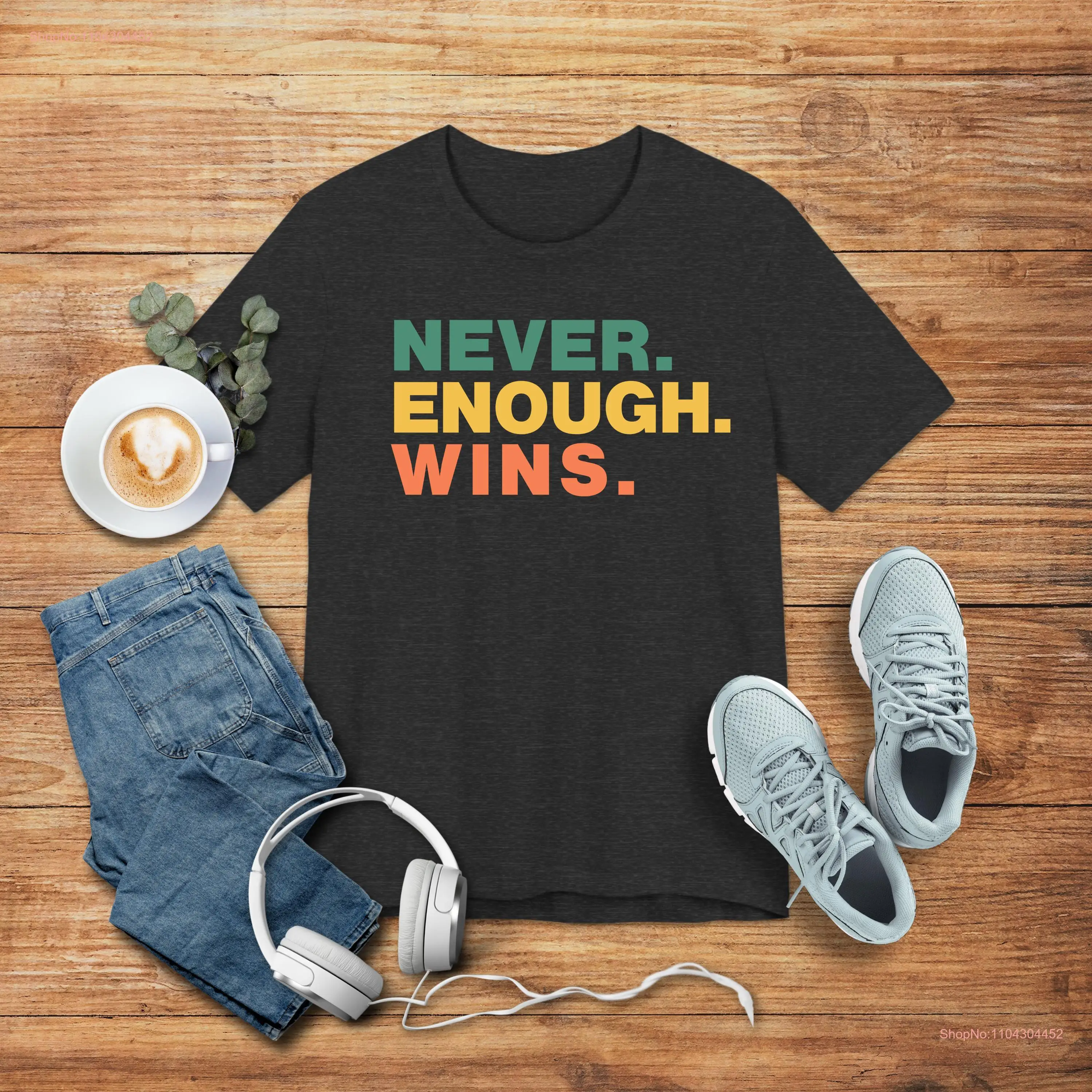 Never Enough Wins T Shirt Victory League Motivational Sports Winning Mindset Apparel Success Enthusiast