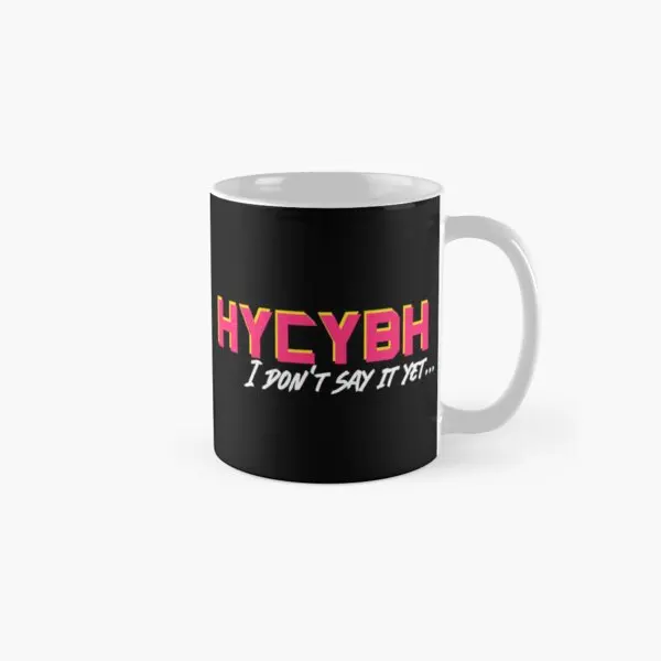 Hycybh Ik Zeg Het Niet Nog Klassiek Mok Thee Drinkwaren Geschenken Eenvoudig Kopje Koffie Foto Handvat Rond Afbeelding Gedrukt Ontwerp