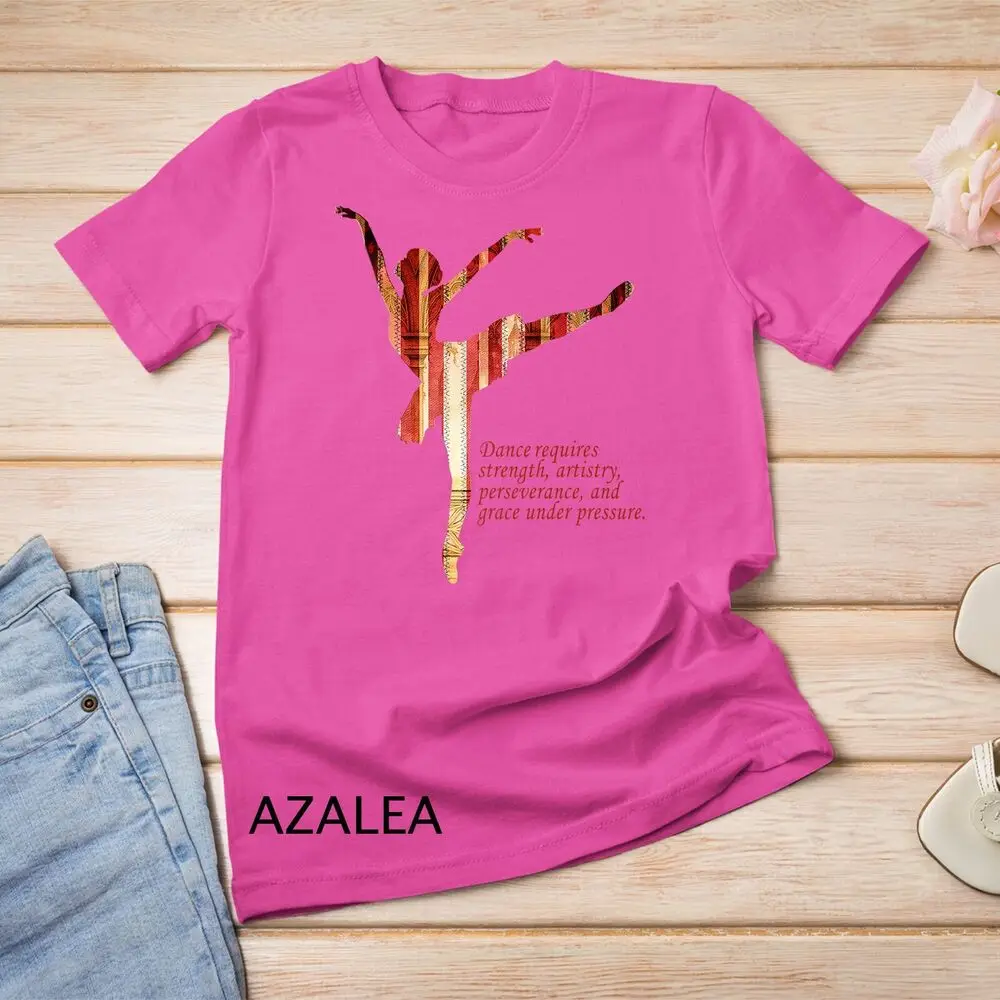 Dance Requires Strength, Artistry...Ballet Saying Unisex T-shirt