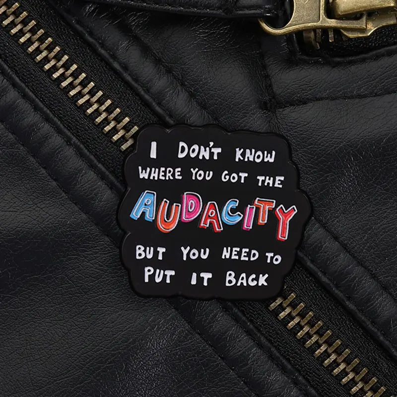 I Dont Know Where You Got The Audacity Enamel Pin, Black Wave Shape Quote Brooch For Funny People And Everyday Bag Charm