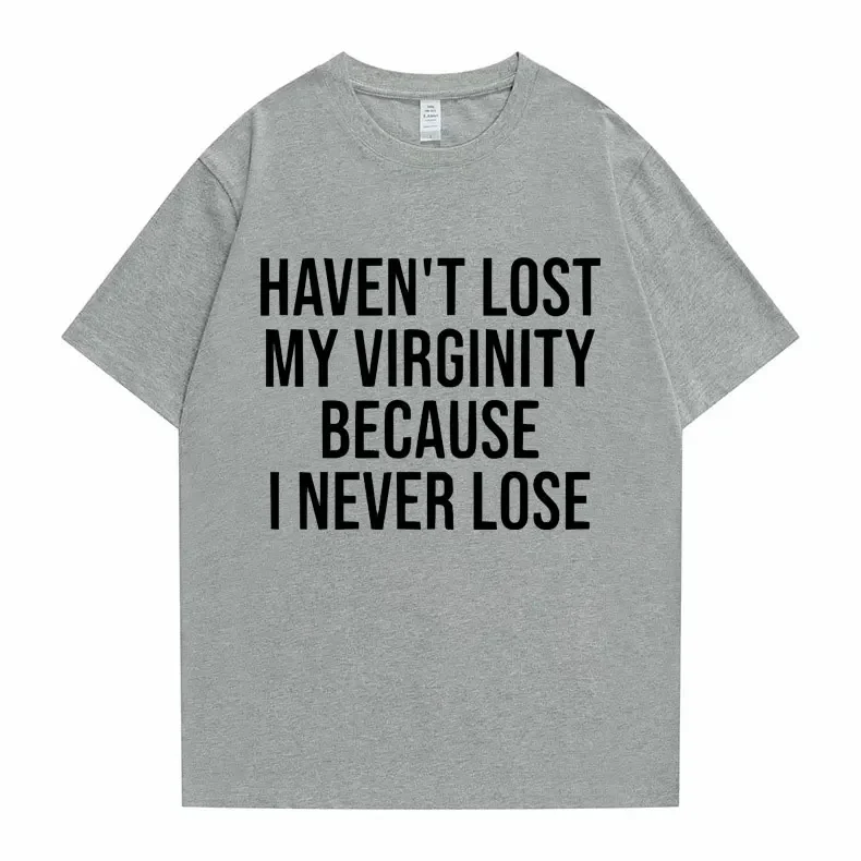 Funny Haven\'t Lost My Virginity Because I Never Lose Meme Graphic Tshirt Men Women Casual Oversized T-shirts Male Cotton T Shirt