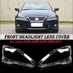 For Lexus IS250 IS300 IS350 2006-2012 1Pair  Front Headlight Headlamp Lens Cover Car Clear Lamp Shell Transparent Lampshade