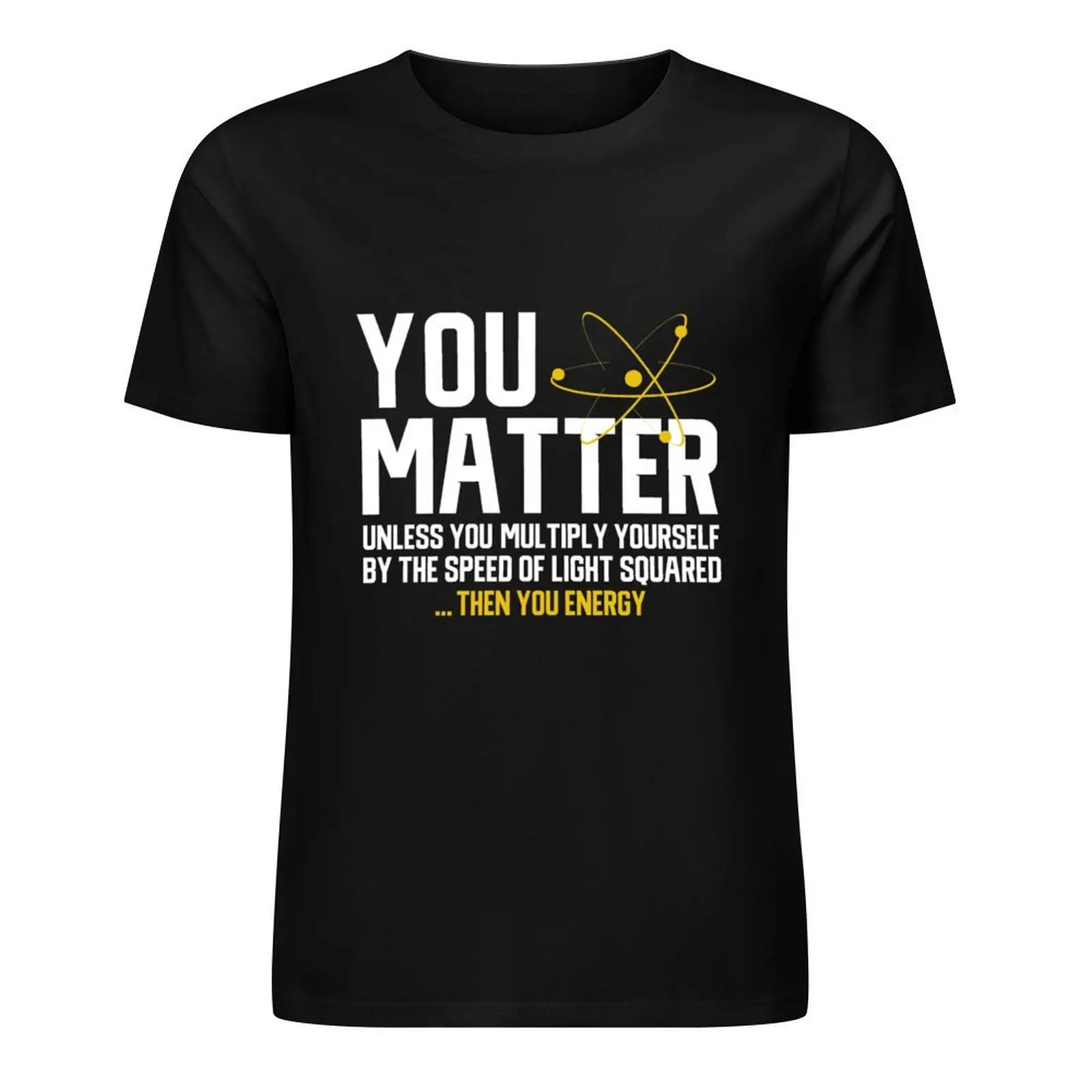 

You Matter Unless...Then You Energy Science T-Shirt anime tshirt baggy shirts mens graphic t-shirts hip hop