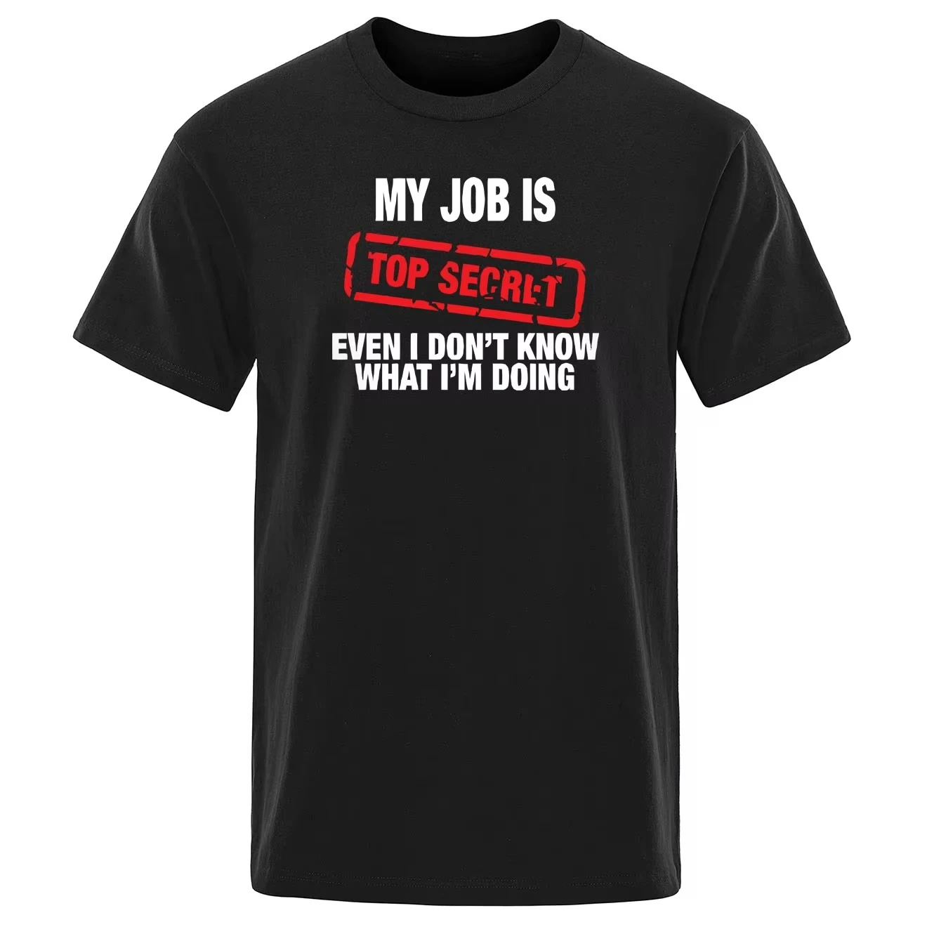 Funny My Job Is Top Secret Print T Shirt Men Summer Cotton Short Sleeve Fashion Street Tshirt Loose Oversized Tee Clothing