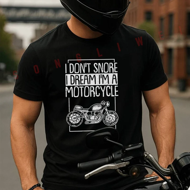 

I Don't Snore I Dream I'm A Motorcycle Moto Summer Cotton T-shirt Short Sleeved Casual Fashion Basic TShirt
