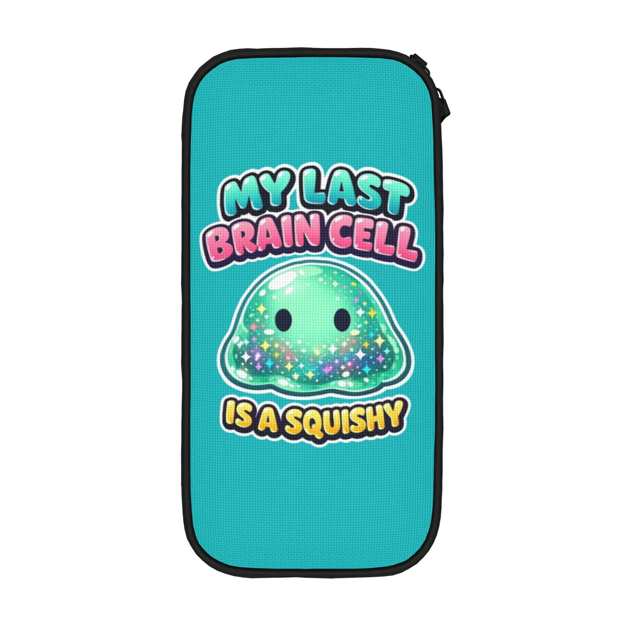 My Last Brain Cell Is A Squishy Slime Humor Pencil Case New  Bag Student Big Capacity Office Zipper Pencilcases