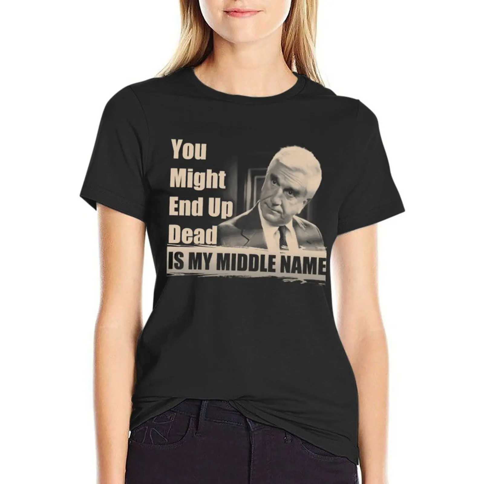 You Might End Up Dead Is My Middle Name T-Shirt tees Short sleeve tee womans clothing