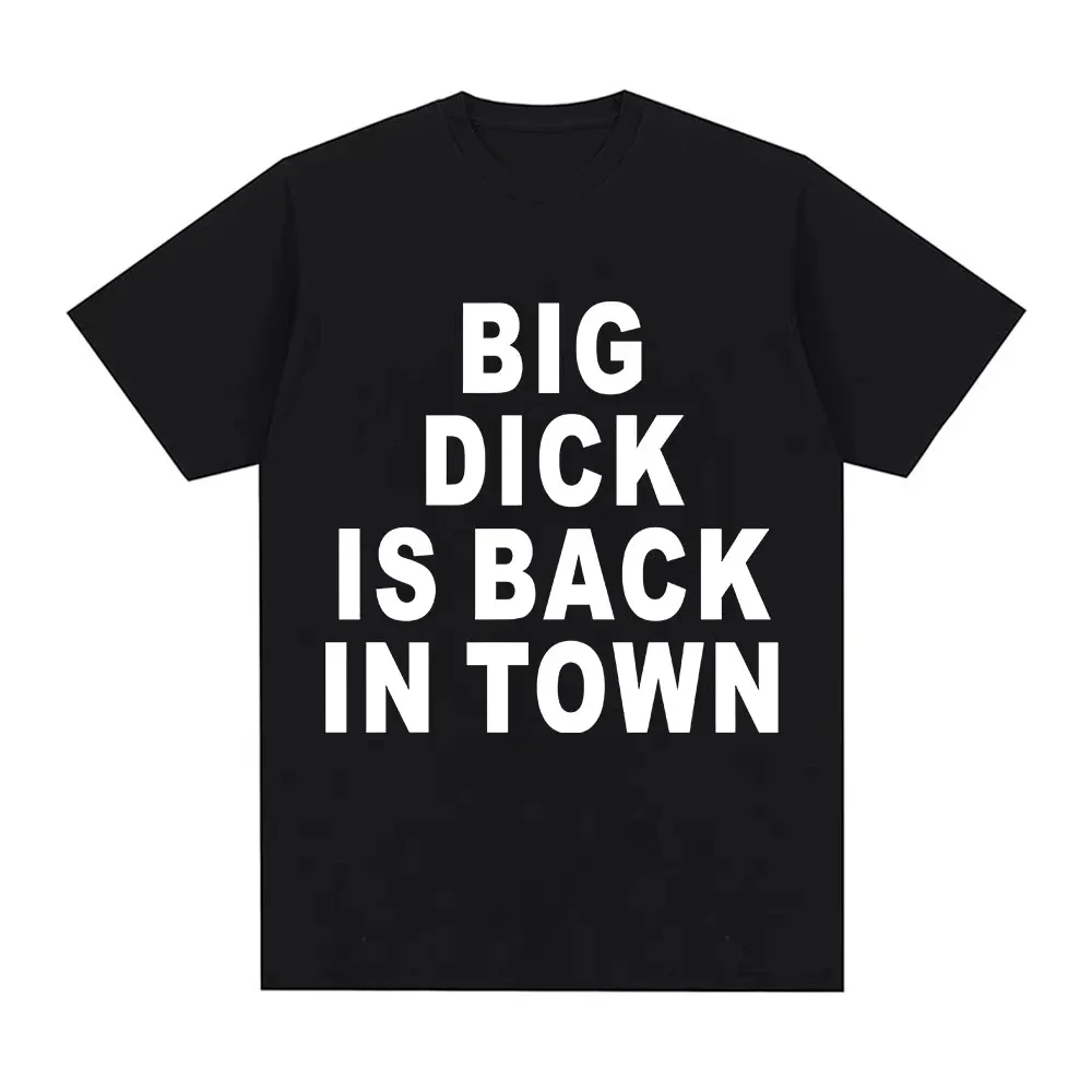 Novelty Funny Big Dick Is Back in Town T-shirt Adult Sex Joke Women Clothing Fashion Hip Hop T-shirts T Shirts Aesthetic Clothe