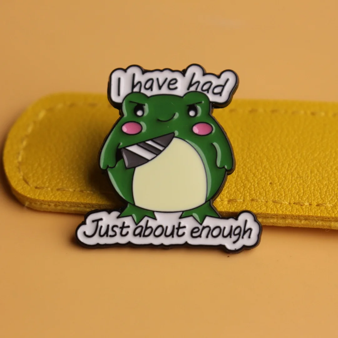 Frog Shape Funny Expression Enamel Pin Brooch 'I Have Had Just About Enough' Badge