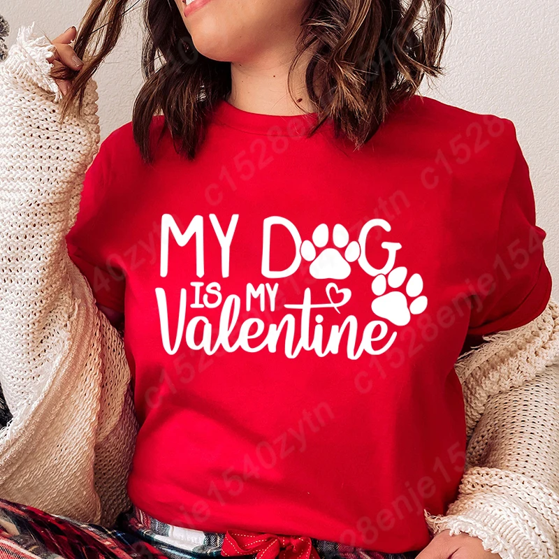 

My Dog Is My Valentine Graphic T-shirts Women Summer Round Neck Casual Tee Shirts New Fashion Short Sleeves Solid Color T-Shirts